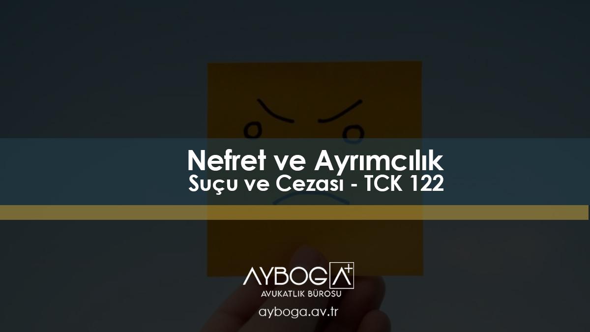TCK 122 Nedir? Nefret ve Ayırımcılık Suçu Hakkında Bilmeniz Gerekenler